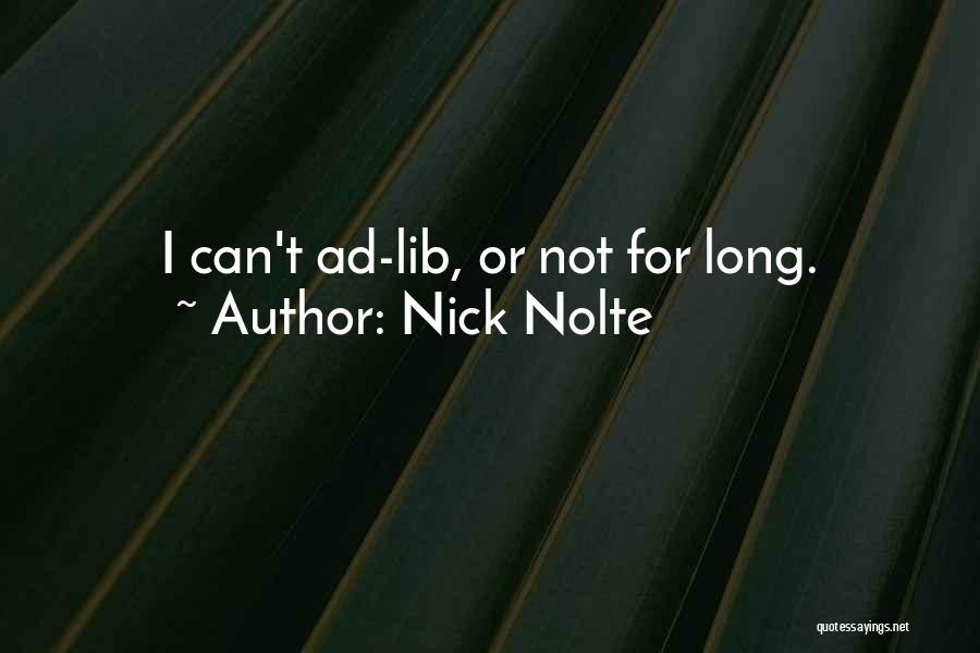 Nick Nolte Quotes: I Can't Ad-lib, Or Not For Long.