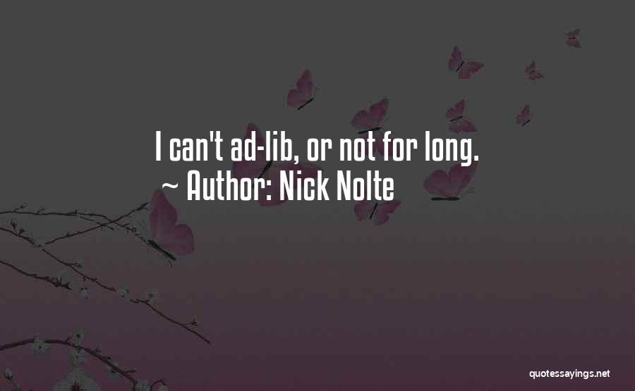 Nick Nolte Quotes: I Can't Ad-lib, Or Not For Long.