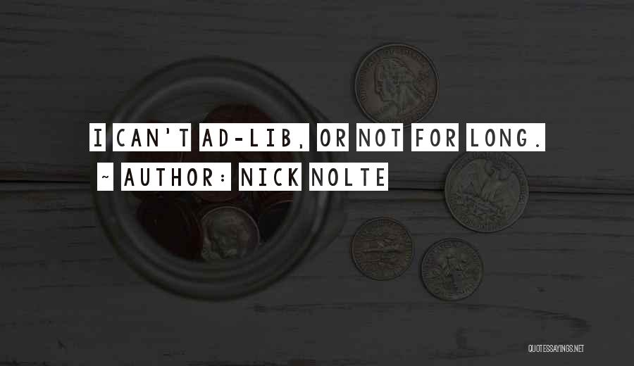 Nick Nolte Quotes: I Can't Ad-lib, Or Not For Long.