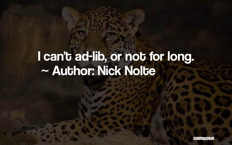 Nick Nolte Quotes: I Can't Ad-lib, Or Not For Long.