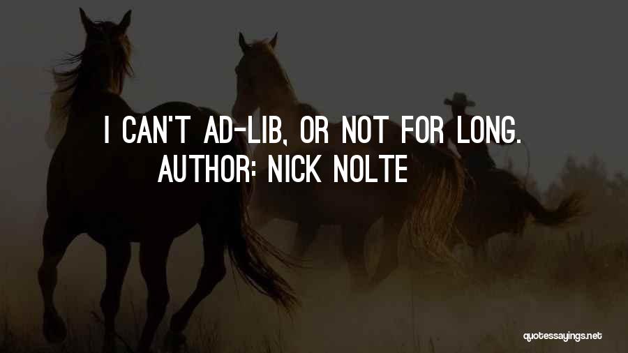 Nick Nolte Quotes: I Can't Ad-lib, Or Not For Long.