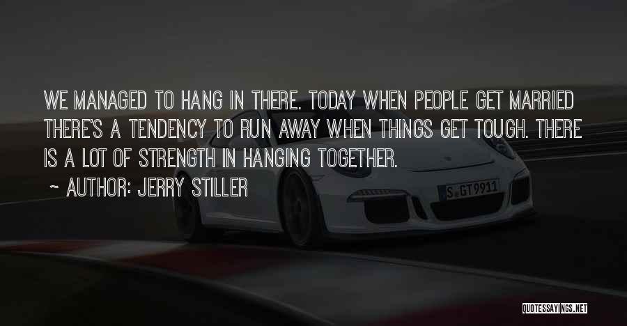 Jerry Stiller Quotes: We Managed To Hang In There. Today When People Get Married There's A Tendency To Run Away When Things Get