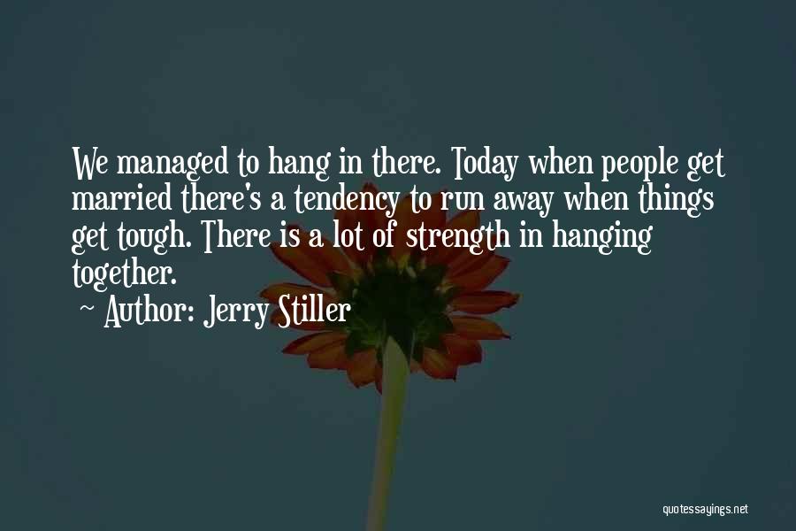 Jerry Stiller Quotes: We Managed To Hang In There. Today When People Get Married There's A Tendency To Run Away When Things Get