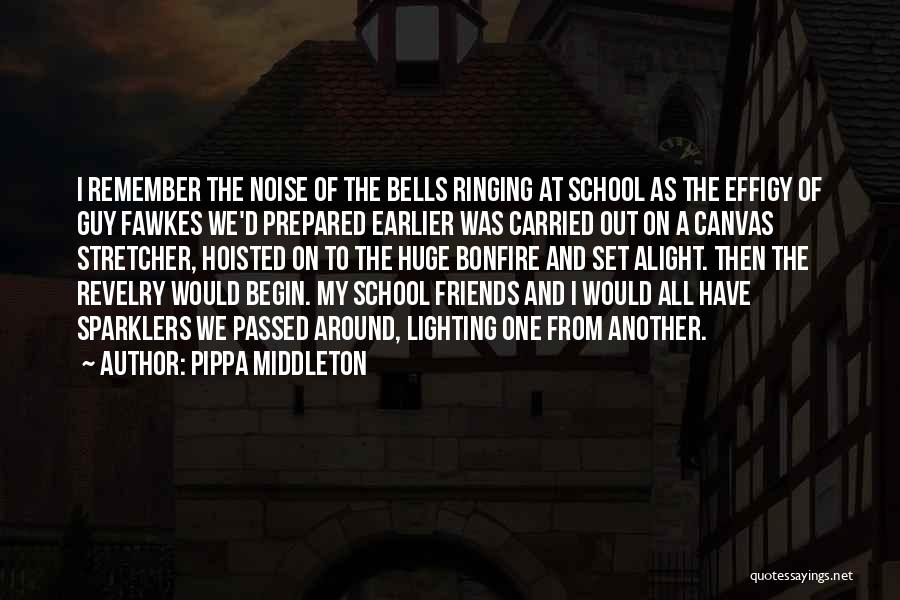 Pippa Middleton Quotes: I Remember The Noise Of The Bells Ringing At School As The Effigy Of Guy Fawkes We'd Prepared Earlier Was