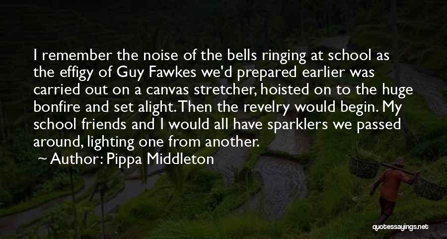 Pippa Middleton Quotes: I Remember The Noise Of The Bells Ringing At School As The Effigy Of Guy Fawkes We'd Prepared Earlier Was