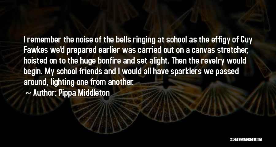 Pippa Middleton Quotes: I Remember The Noise Of The Bells Ringing At School As The Effigy Of Guy Fawkes We'd Prepared Earlier Was