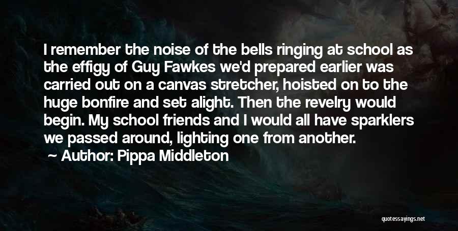 Pippa Middleton Quotes: I Remember The Noise Of The Bells Ringing At School As The Effigy Of Guy Fawkes We'd Prepared Earlier Was