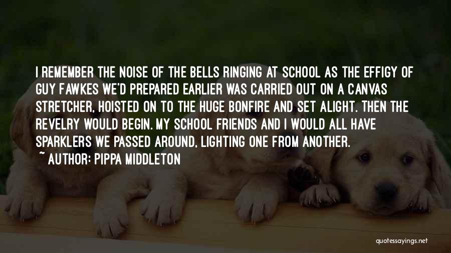 Pippa Middleton Quotes: I Remember The Noise Of The Bells Ringing At School As The Effigy Of Guy Fawkes We'd Prepared Earlier Was