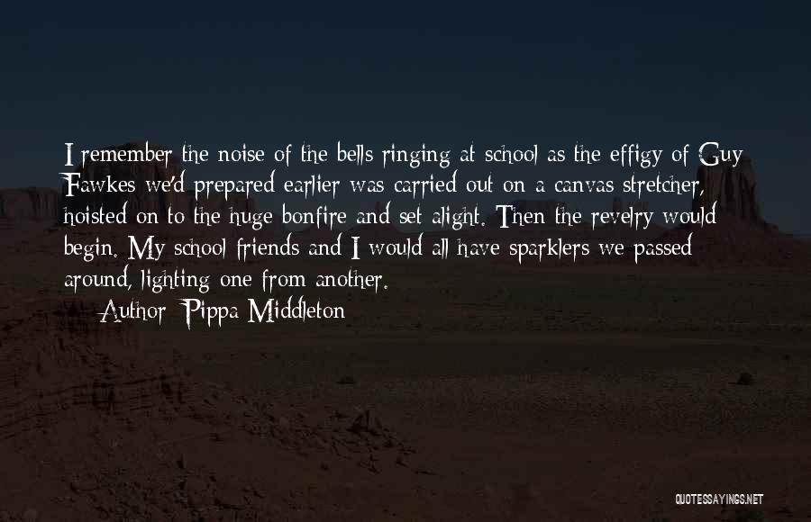 Pippa Middleton Quotes: I Remember The Noise Of The Bells Ringing At School As The Effigy Of Guy Fawkes We'd Prepared Earlier Was