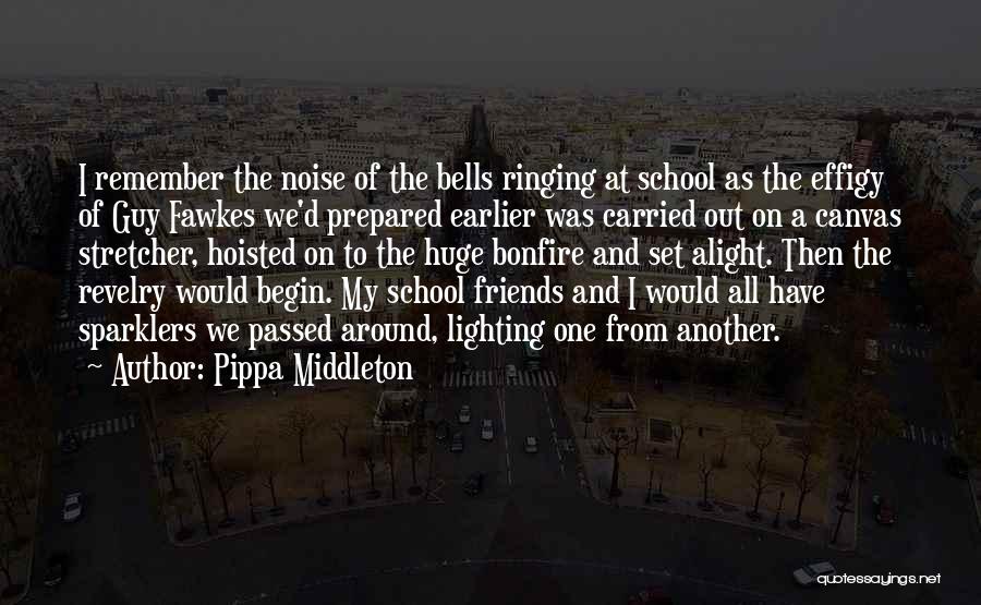 Pippa Middleton Quotes: I Remember The Noise Of The Bells Ringing At School As The Effigy Of Guy Fawkes We'd Prepared Earlier Was