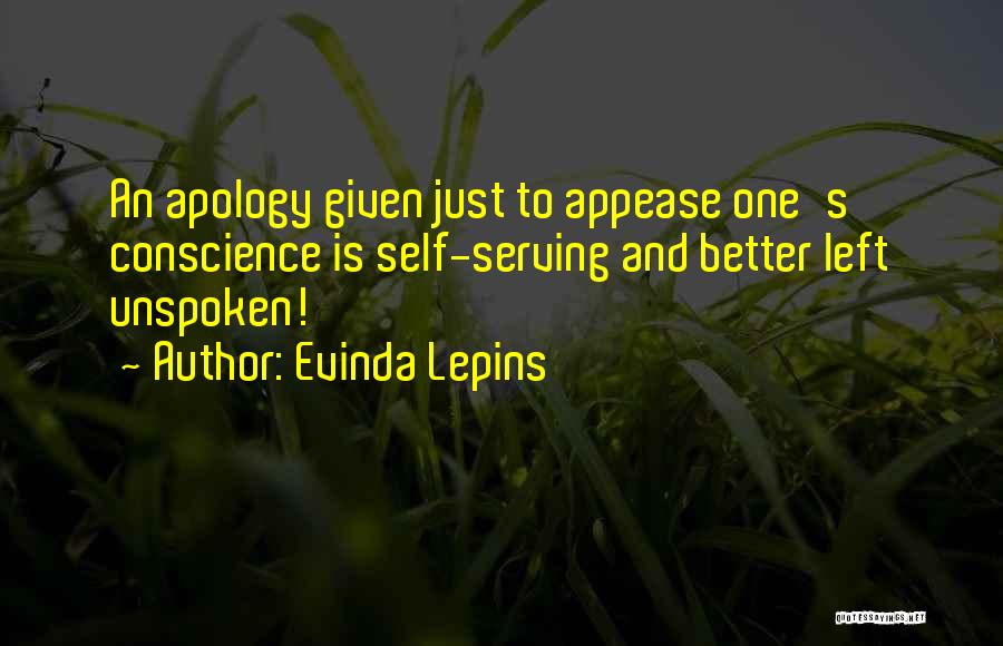 Evinda Lepins Quotes: An Apology Given Just To Appease One's Conscience Is Self-serving And Better Left Unspoken!