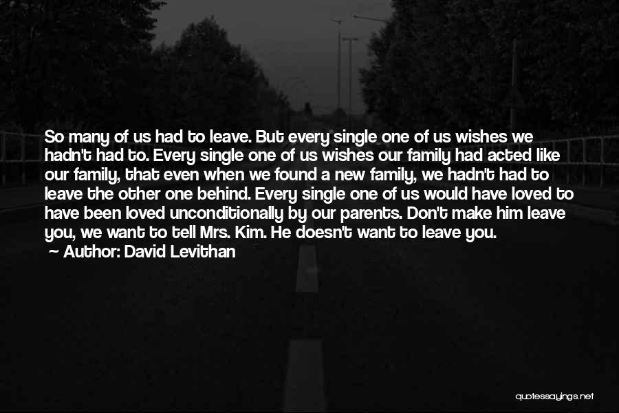 David Levithan Quotes: So Many Of Us Had To Leave. But Every Single One Of Us Wishes We Hadn't Had To. Every Single