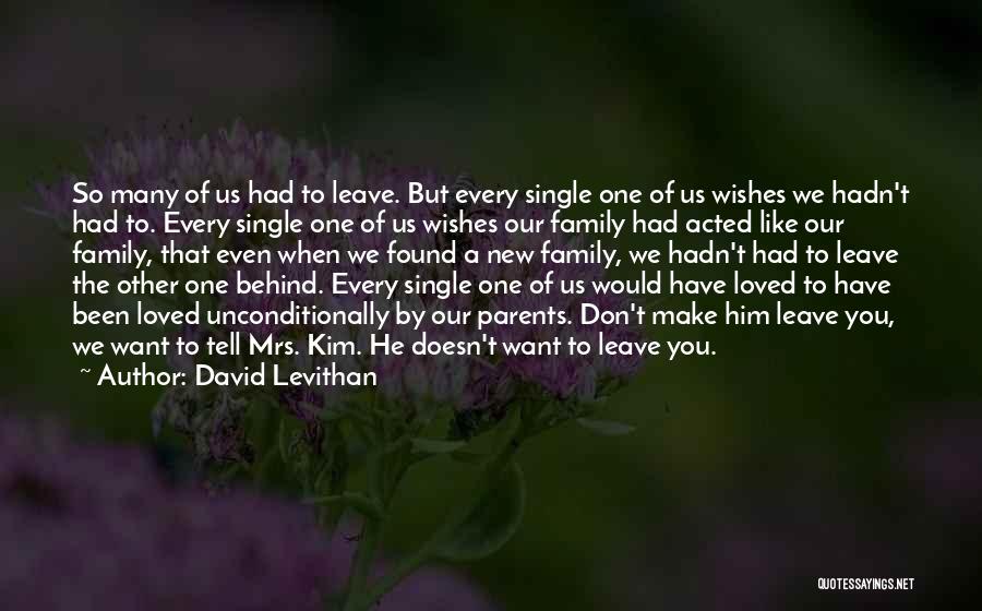 David Levithan Quotes: So Many Of Us Had To Leave. But Every Single One Of Us Wishes We Hadn't Had To. Every Single