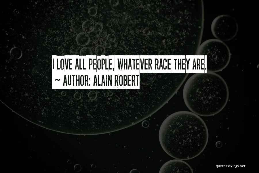 Alain Robert Quotes: I Love All People, Whatever Race They Are.