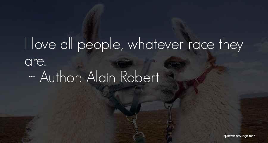 Alain Robert Quotes: I Love All People, Whatever Race They Are.