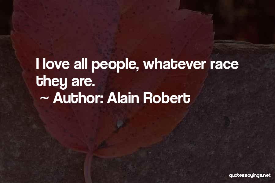 Alain Robert Quotes: I Love All People, Whatever Race They Are.