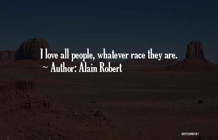 Alain Robert Quotes: I Love All People, Whatever Race They Are.