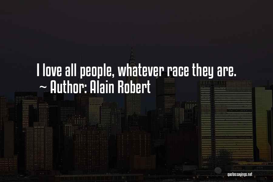 Alain Robert Quotes: I Love All People, Whatever Race They Are.