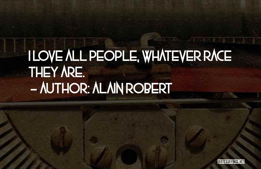 Alain Robert Quotes: I Love All People, Whatever Race They Are.