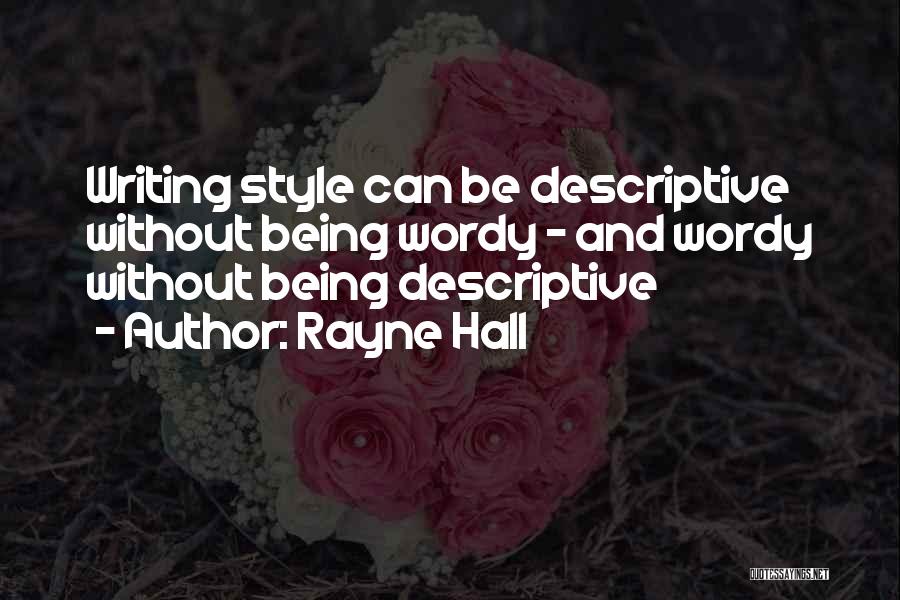 Rayne Hall Quotes: Writing Style Can Be Descriptive Without Being Wordy - And Wordy Without Being Descriptive