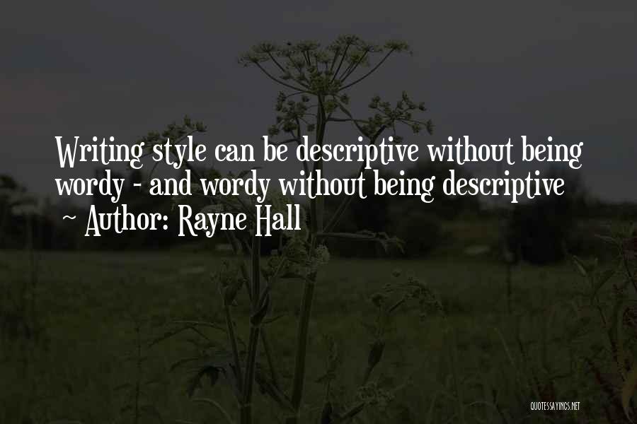 Rayne Hall Quotes: Writing Style Can Be Descriptive Without Being Wordy - And Wordy Without Being Descriptive