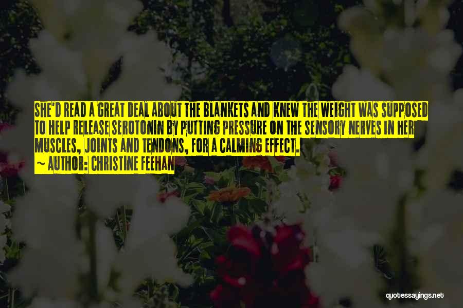 Christine Feehan Quotes: She'd Read A Great Deal About The Blankets And Knew The Weight Was Supposed To Help Release Serotonin By Putting