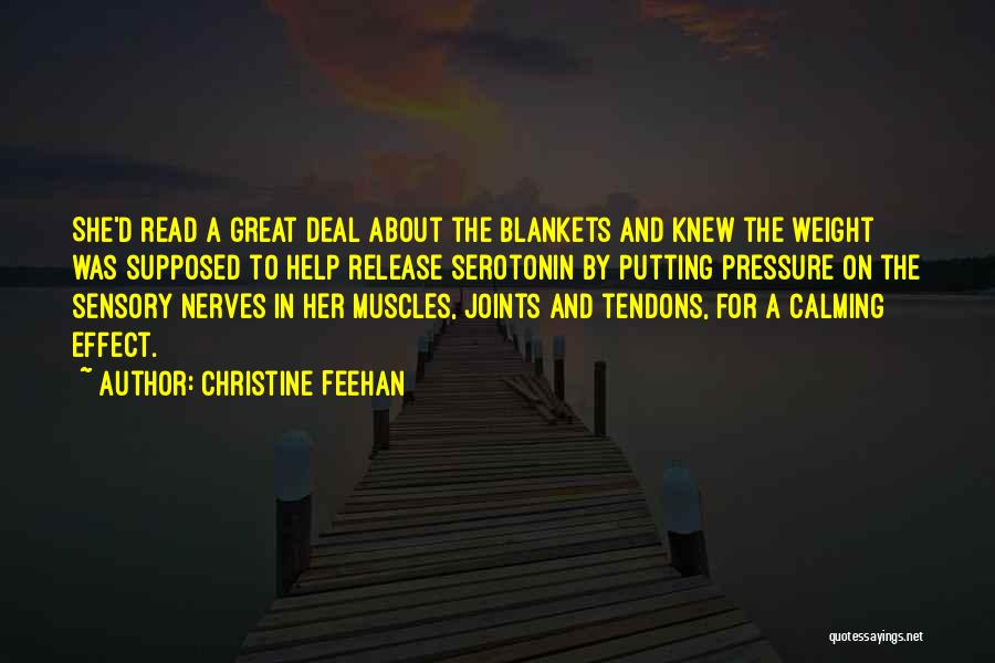 Christine Feehan Quotes: She'd Read A Great Deal About The Blankets And Knew The Weight Was Supposed To Help Release Serotonin By Putting