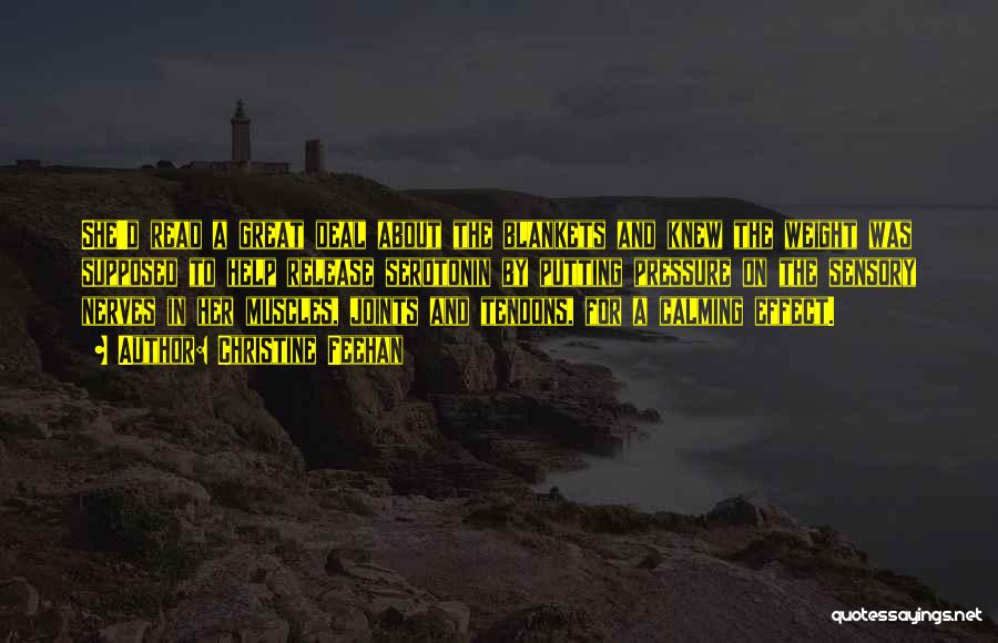 Christine Feehan Quotes: She'd Read A Great Deal About The Blankets And Knew The Weight Was Supposed To Help Release Serotonin By Putting