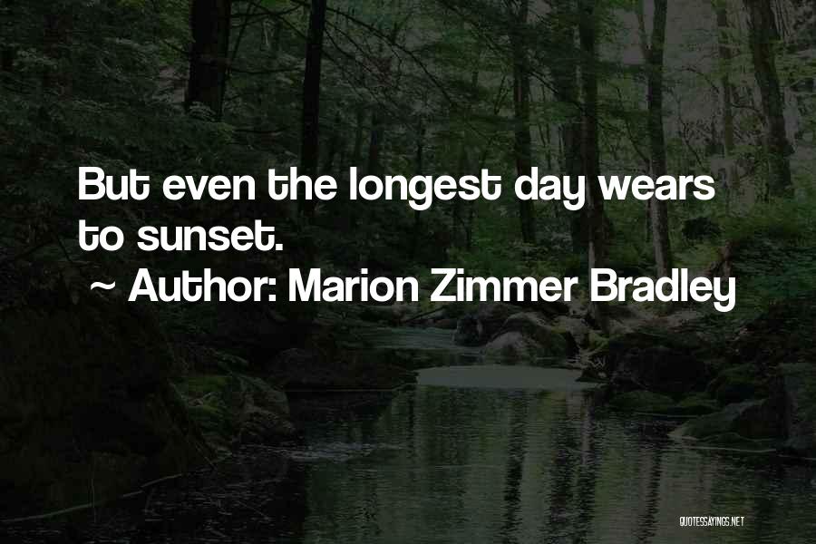 Marion Zimmer Bradley Quotes: But Even The Longest Day Wears To Sunset.