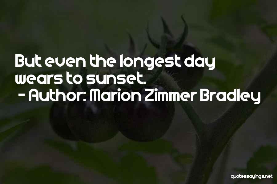 Marion Zimmer Bradley Quotes: But Even The Longest Day Wears To Sunset.