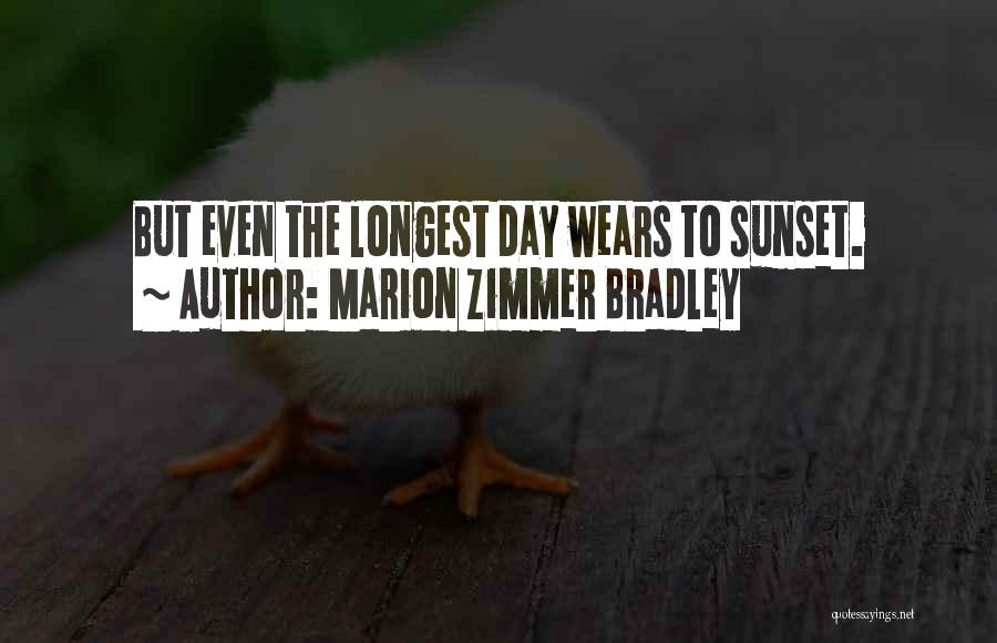 Marion Zimmer Bradley Quotes: But Even The Longest Day Wears To Sunset.