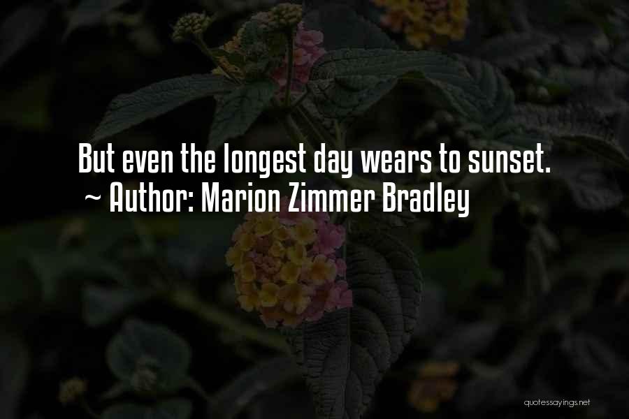 Marion Zimmer Bradley Quotes: But Even The Longest Day Wears To Sunset.