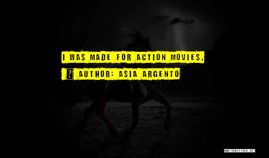 Asia Argento Quotes: I Was Made For Action Movies.