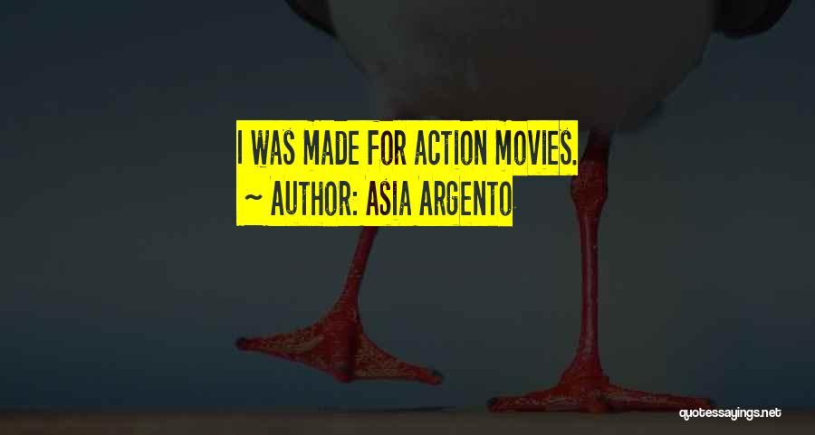 Asia Argento Quotes: I Was Made For Action Movies.