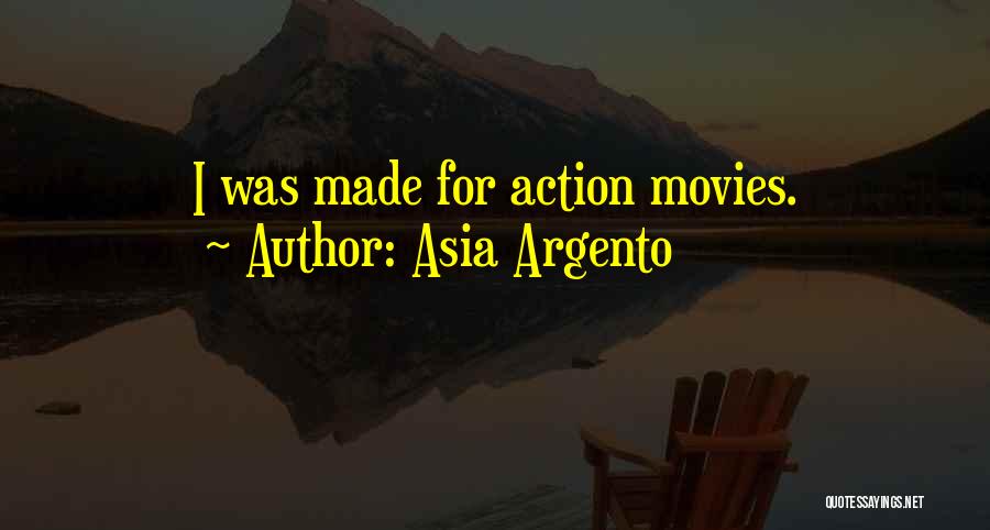 Asia Argento Quotes: I Was Made For Action Movies.