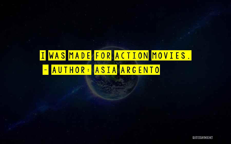 Asia Argento Quotes: I Was Made For Action Movies.