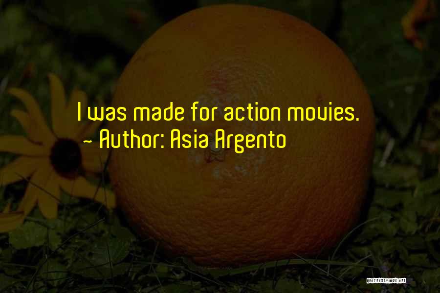 Asia Argento Quotes: I Was Made For Action Movies.