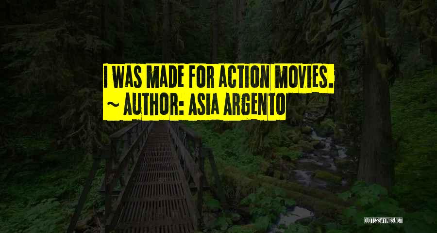 Asia Argento Quotes: I Was Made For Action Movies.