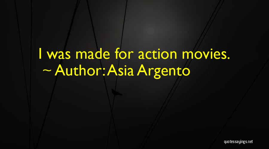 Asia Argento Quotes: I Was Made For Action Movies.