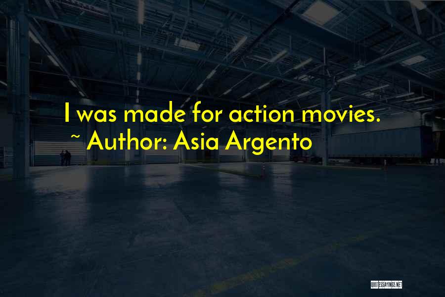 Asia Argento Quotes: I Was Made For Action Movies.