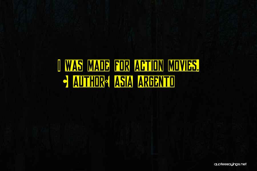 Asia Argento Quotes: I Was Made For Action Movies.