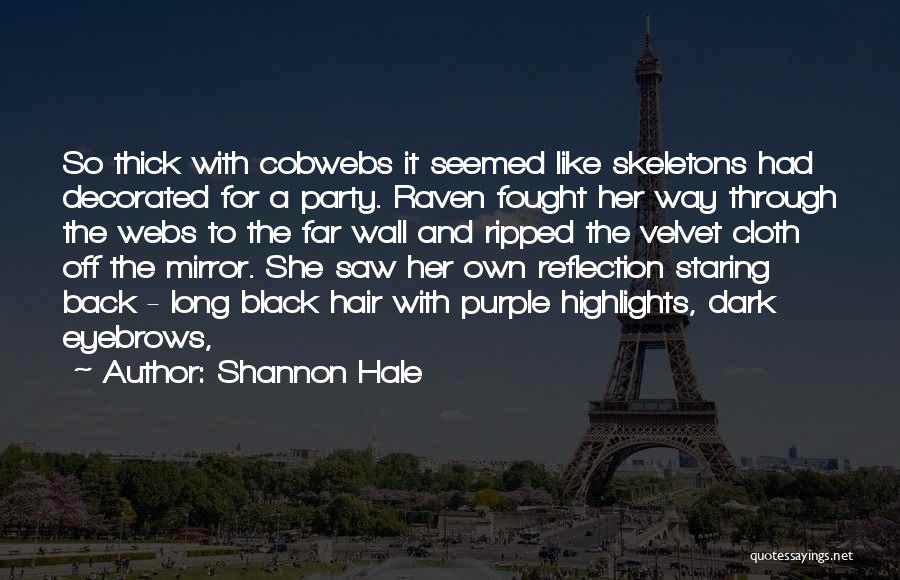 Shannon Hale Quotes: So Thick With Cobwebs It Seemed Like Skeletons Had Decorated For A Party. Raven Fought Her Way Through The Webs