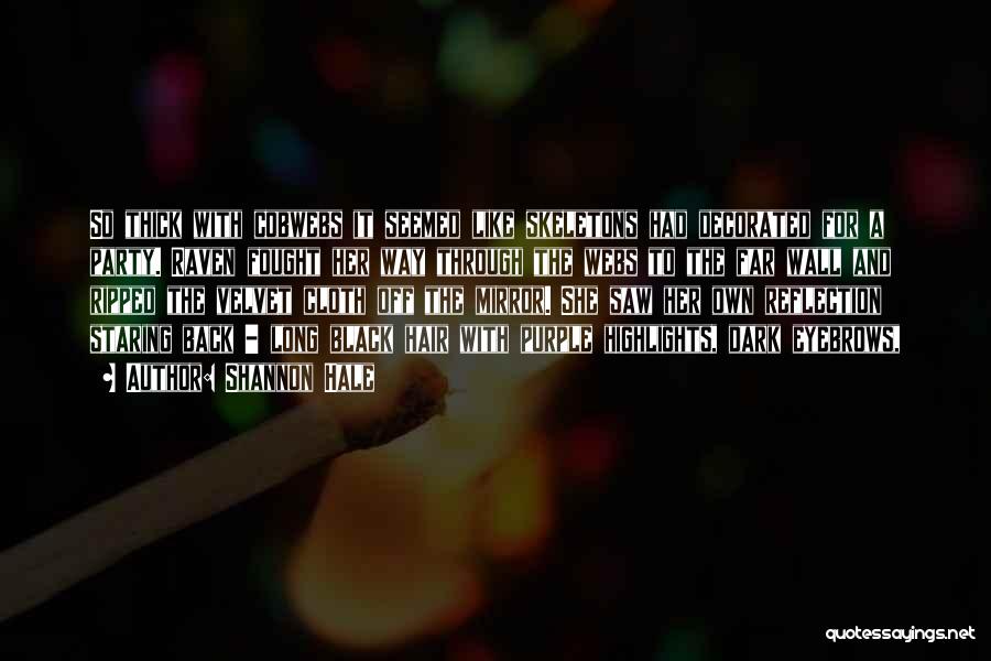 Shannon Hale Quotes: So Thick With Cobwebs It Seemed Like Skeletons Had Decorated For A Party. Raven Fought Her Way Through The Webs