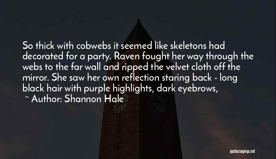 Shannon Hale Quotes: So Thick With Cobwebs It Seemed Like Skeletons Had Decorated For A Party. Raven Fought Her Way Through The Webs