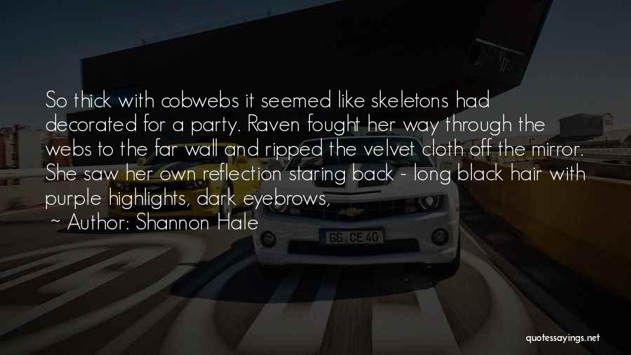 Shannon Hale Quotes: So Thick With Cobwebs It Seemed Like Skeletons Had Decorated For A Party. Raven Fought Her Way Through The Webs