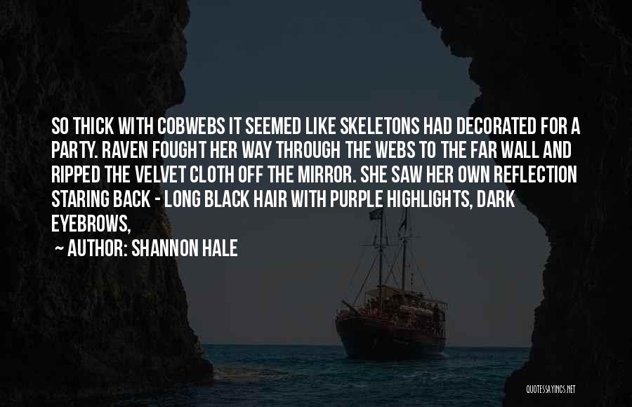 Shannon Hale Quotes: So Thick With Cobwebs It Seemed Like Skeletons Had Decorated For A Party. Raven Fought Her Way Through The Webs