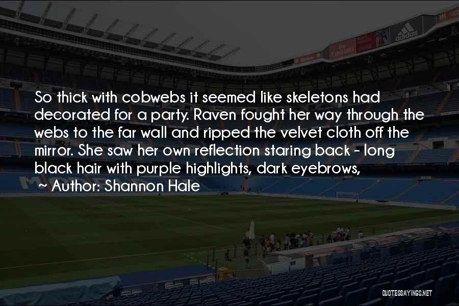 Shannon Hale Quotes: So Thick With Cobwebs It Seemed Like Skeletons Had Decorated For A Party. Raven Fought Her Way Through The Webs