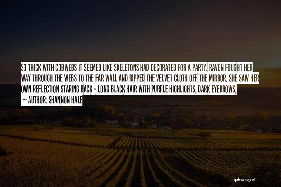 Shannon Hale Quotes: So Thick With Cobwebs It Seemed Like Skeletons Had Decorated For A Party. Raven Fought Her Way Through The Webs