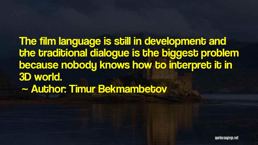 Timur Bekmambetov Quotes: The Film Language Is Still In Development And The Traditional Dialogue Is The Biggest Problem Because Nobody Knows How To