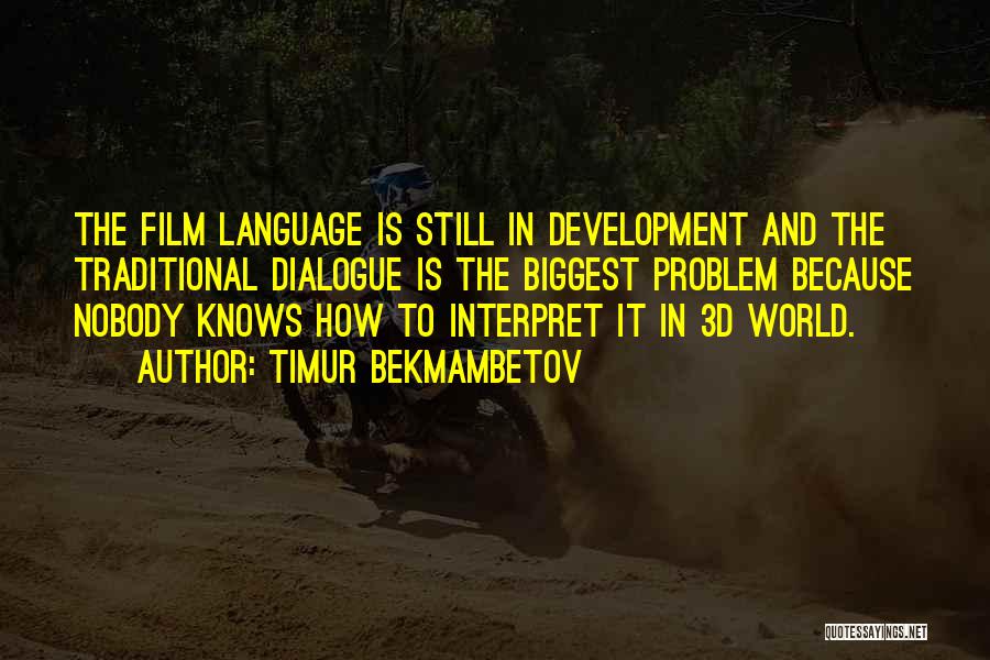 Timur Bekmambetov Quotes: The Film Language Is Still In Development And The Traditional Dialogue Is The Biggest Problem Because Nobody Knows How To